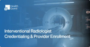 Interventional Radiologist reviewing credentialing and provider enrollment documents for local radiology practices in 2025