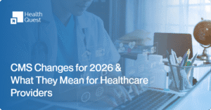 Navigating CMS Changes for 2026: What Healthcare Credentialing Providers Needs to know