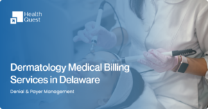 Dermatology Billing Services in Delaware Rules and Payer Requirements