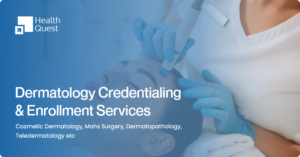 Dermatology Credentialing and Enrollment Services A Complete Guide for Dermatologists