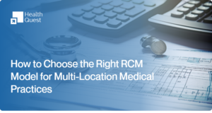 How to Choose the Right RCM Model for Multi-Location Medical Practices
