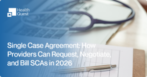 Single Case Agreement How Providers Can Request, Negotiate, and Bill SCAs in 2026