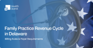 Family Practice Billing Services in Delaware: Billing Rules & Payer Requirements